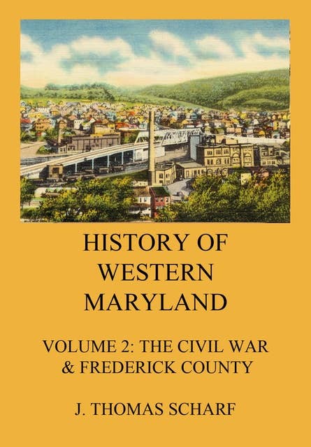 History of Western Maryland: Vol. 2: The Civil War, Frederick County