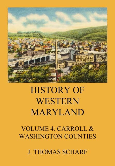 History of Western Maryland: Vol. 4: Carroll & Washington Counties