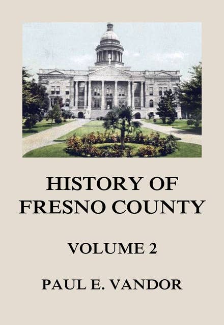 History of Fresno County, Vol. 2