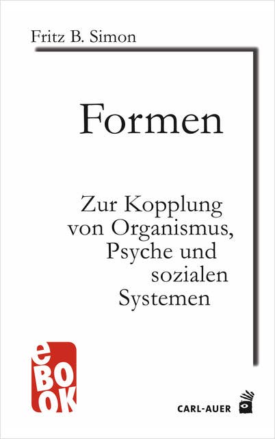 Formen: Zur Kopplung von Organismus, Psyche und sozialen Systemen