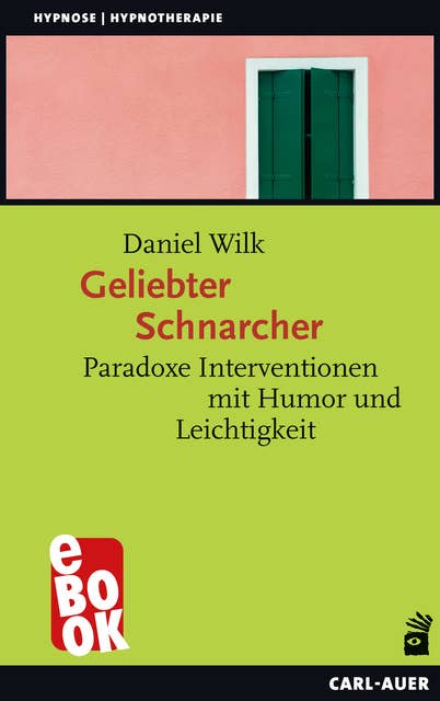 Geliebter Schnarcher: Paradoxe Interventionen mit Humor und Leichtigkeit