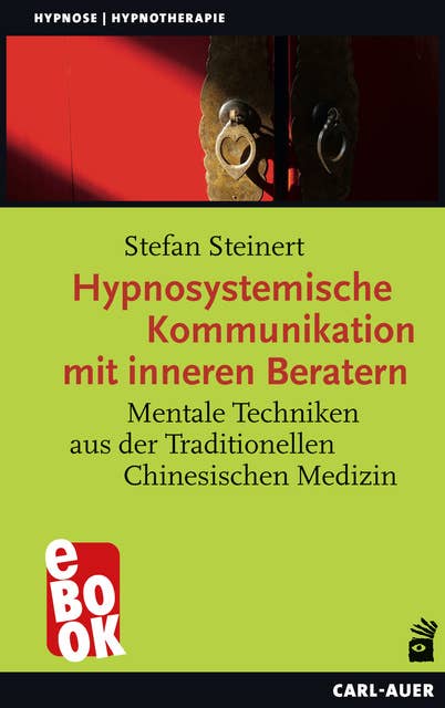 Hypnosystemische Kommunikation mit inneren Beratern: Mentale Techniken aus der Traditionellen Chinesischen Medizin