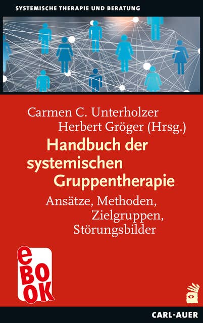 Handbuch der systemischen Gruppentherapie: Ansätze, Methoden, Zielgruppen, Störungsbilder
