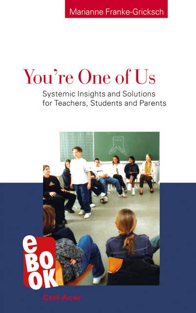 You're One of Us!: Systemic Insights and Solutions for Teachers, Students and Parents