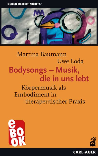 Bodysongs – Musik, die in uns lebt: Körpermusik als Embodiment in therapeutischer Praxis