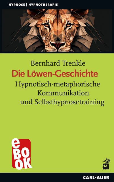 Die Löwen-Geschichte: Hypnotisch-metaphorische Kommunikation und Selbsthypnosetraining