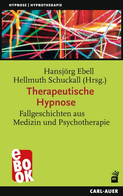 Therapeutische Hypnose: Fallgeschichten aus Medizin und Psychotherapie