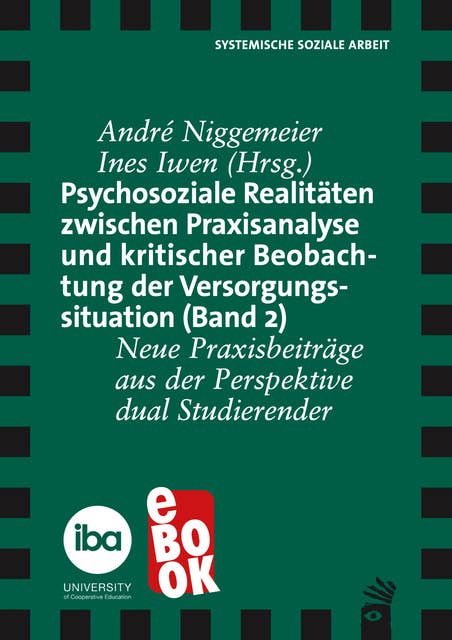 Psychosoziale Realitäten zwischen Praxisanalyse und kritischer Beoabachtung der Versorgungssituation (Band 2): Neue Praxisbeiträge aus der Perspektive dual Studierender