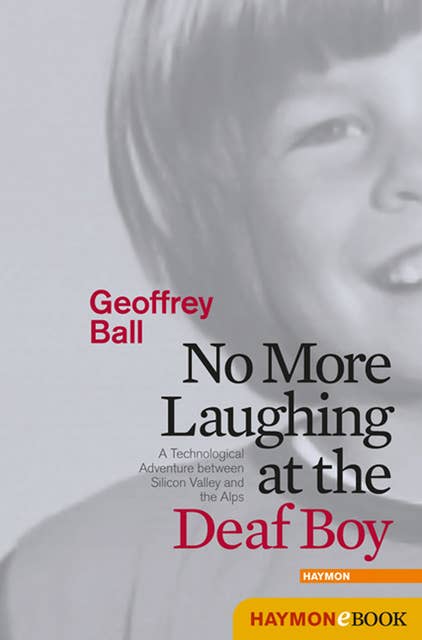 No More Laughing at the Deaf Boy: A Technological Adventure between Silicon Valley and the Alps