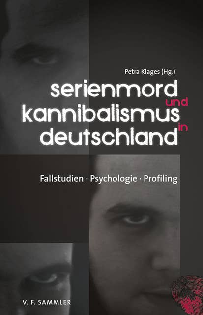 Serienmord und Kannibalismus in Deutschland: Fallstudien, Psychologie, Profiling