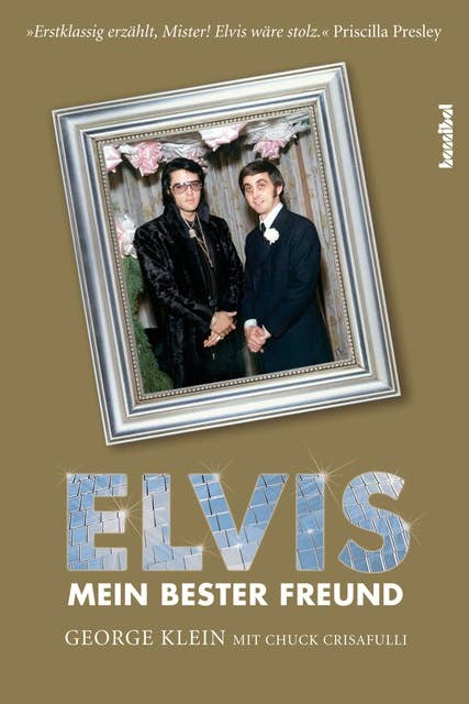 Elvis - Mein bester Freund: Über die großen Tage des Radios, die wilden Zeiten des Rock'n'Roll und meine lebenslange Freundschaft mit Elvis Presley