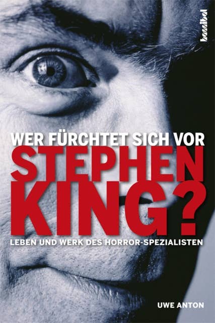 Wer fürchtet sich vor Stephen King?: Leben und Werk des Horror-Spezialisten