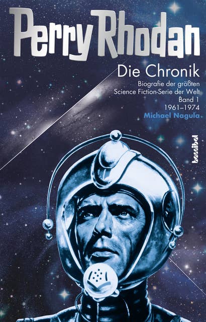 Perry Rhodan - Die Chronik: Biografie der größten Science Fiction - Serie der Welt (Band 1 von 1961-1974)