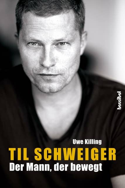 Til Schweiger - Der Mann, der bewegt: Die offizielle Biografie