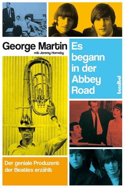 Es begann in der Abbey Road: Der geniale Produzent der Beatles erzählt