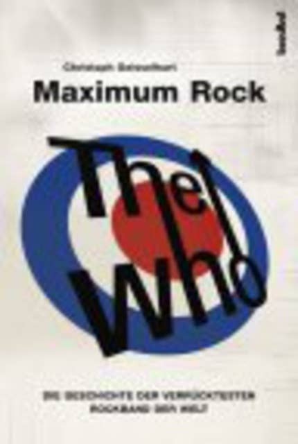 The Who - Maximum Rock: Die Geschichte der verrücktesten Rockband der Welt (Band I)