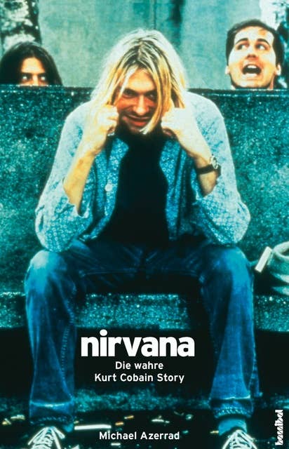 Nirvana: Die wahre Kurt Cobain Story