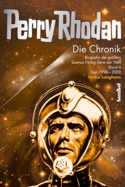 Perry Rhodan - Die Chronik: Biografie der größten Science Fiction-Serie der Welt (Band 4 von 1996 - 2008)