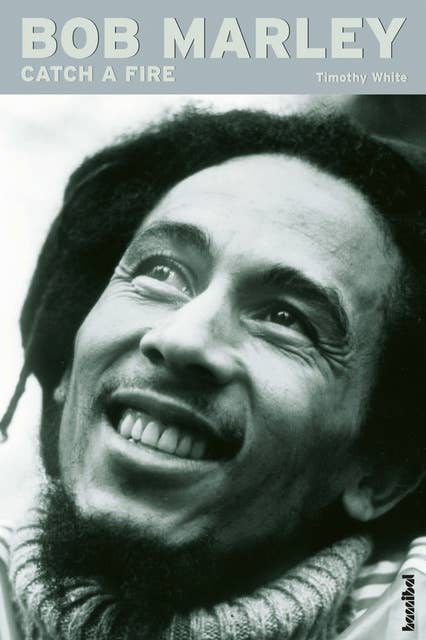 Bob Marley - Catch a Fire: Die Biografie