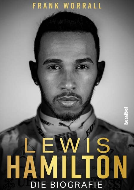 Lewis Hamilton: Die Biografie. Rekord-Grand-Prix-Sieger und F1-Weltmeister: Das Leben des Formel-1-Rennfahrers auf und neben der Rennstrecke. Mit vielen Fotos - das Geschenk für Motorsport-Fans!