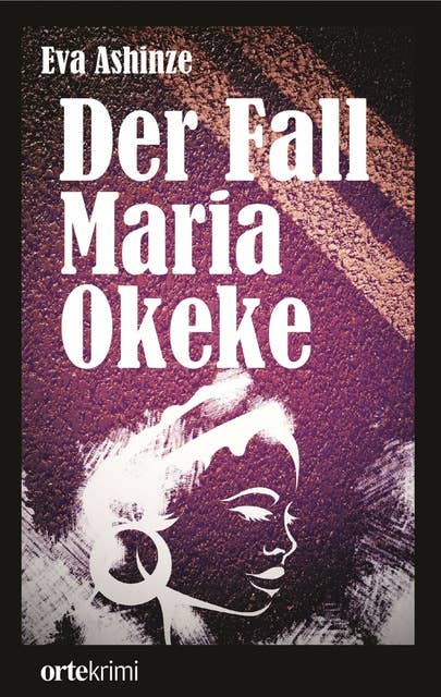 Der Fall Maria Okeke: Ortekrimi