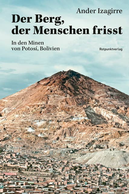 Der Berg, der Menschen frisst: In den Minen von Potosí, Bolivien