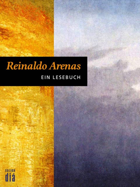Reinaldo Arenas: Ein Lesebuch: Mit Texten von Ottmar Ette und einer Bibliografie