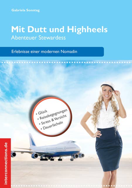 Mit Dutt und Highheels - Abenteuer Stewardess: Höhenflüge, Turbulenzen, Weltspaziergänge