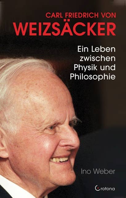 Carl Friedrich von Weizsäcker: ein Leben zwischen Physik und Philosophie