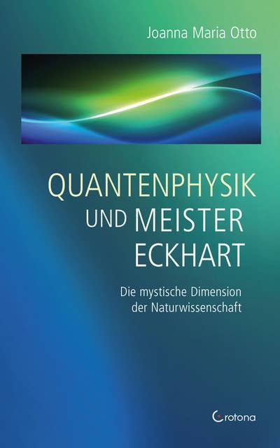 Quantenphysik und Meister Eckhart: Die mystische Dimension der Wissenschaft