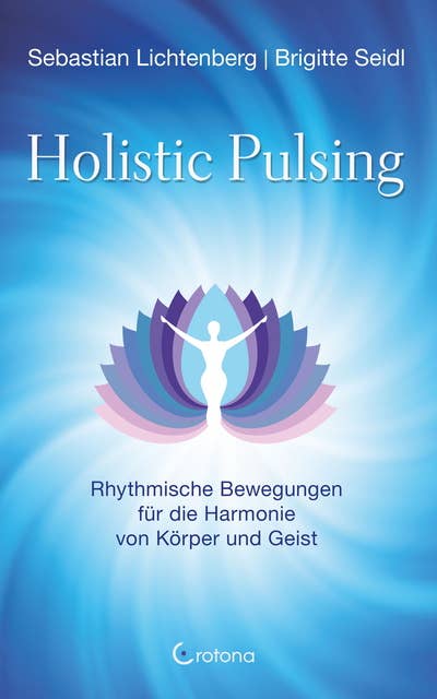 Holistic Pulsing: Rhythmische Bewegungen für die Harmonie von Körper und Geist