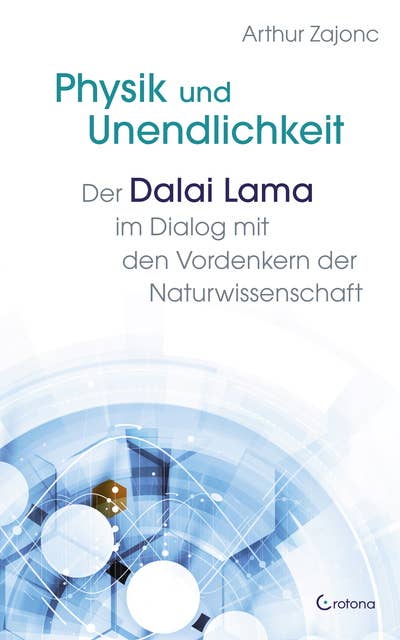 Physik und Unendlichkeit: Der Dalai Lama im Dialog mit den Vordenkern der Naturwissenschaft