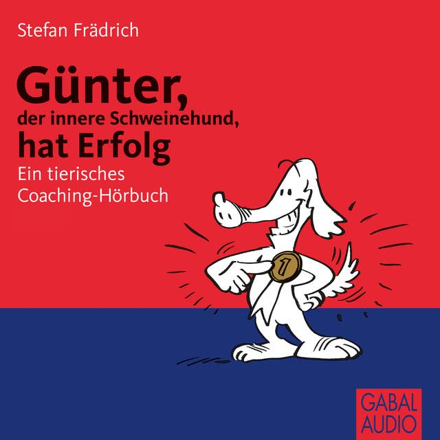Günter, der innere Schweinehund, hat Erfolg: Ein tierisches Coaching-Hörbuch
