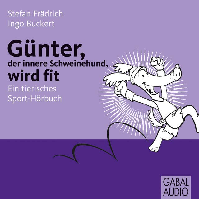 Günter, der innere Schweinehund, wird fit: Ein tierisches Sport-Hörbuch