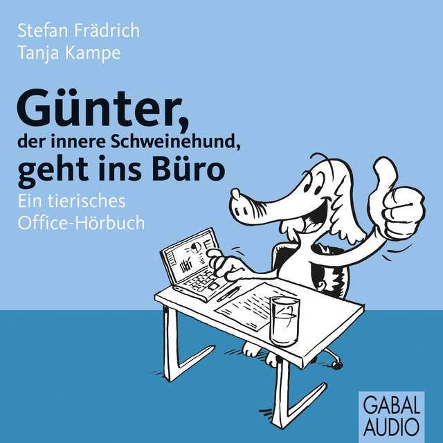 Günter, der innere Schweinehund, geht ins Büro: Ein tierisches Office-Hörbuch