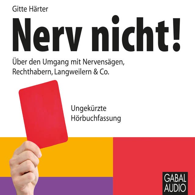 Nerv nicht!: Über den Umgang mit Nervensägen, Rechthabern, Langweilern & Co.