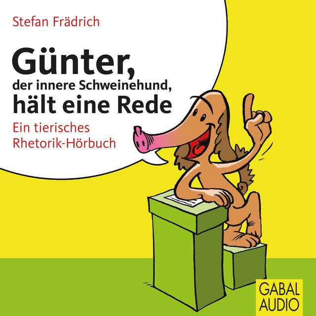 Günter, der innere Schweinehund, hält eine Rede: Ein tierisches Rhetorik-Hörbuch