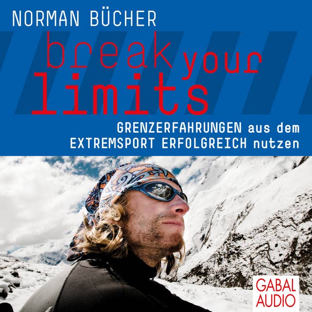 break your limits: Grenzerfahrungen aus dem Extremsport erfolgreich nutzen