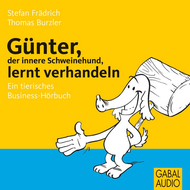 Günter, der innere Schweinehund, lernt verhandeln: Ein tierisches Business-Hörbuch