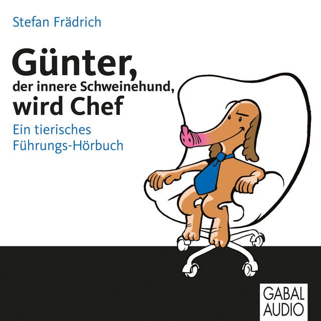 Günter, der innere Schweinehund, wird Chef: Ein tierisches Führungs-Hörbuch. Ungekürzte Hörbuchfassung
