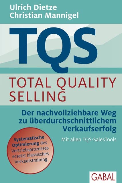 TQS Total Quality Selling: Der nachvollziehbare Weg zu überdurchschnittlichem Verkaufserfolg