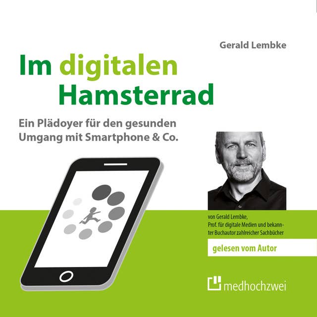 Im digitalen Hamsterrad: Ein Plädoyer für den gesunden Umgang mit Smartphone & Co: Ein Plädoyer für den gesunden Umgang mit Smartphone & Co.