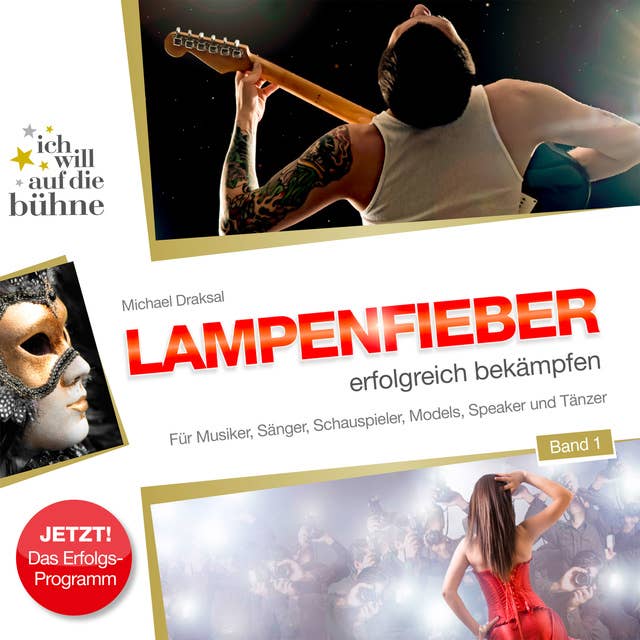 Ich will auf die Bühne - Band 1: Lampenfieber erfolgreich bekämpfen: Für Musiker, Sänger, Schauspieler, Models, Speaker und Tänzer