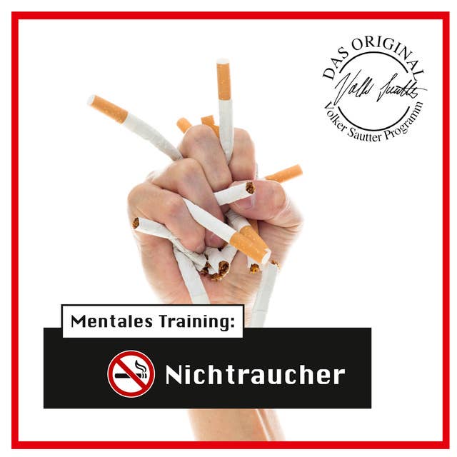 Die Hörapotheke - Mentales Training: Nichtraucher. Der bessere Weg, mit dem Rauchen aufzuhören: Das Original-Volker-Sautter-Programm