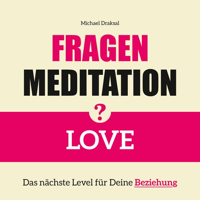 Fragenmeditation – Love: Das nächste Level für Deine Beziehung