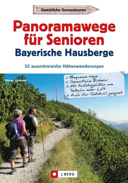 Wanderführer Senioren: Panoramawanderungen für Senioren.: 32 Höhenwege in den Bayerischen Hausbergen. Höhenwanderwege mit Aufstiegshilfe und Aussicht.