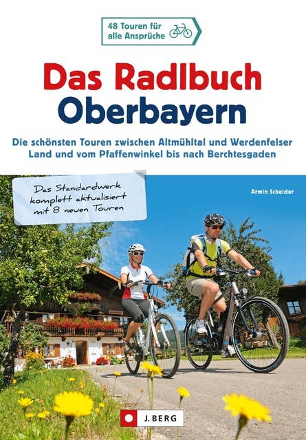 Das Radlbuch Oberbayern: 50 Touren für alle Ansprüche. Die schönsten Touren zwischen Altmühltal und Werdenfelser Land, vom Pfaffenwinkel bis nach Berchtesgaden