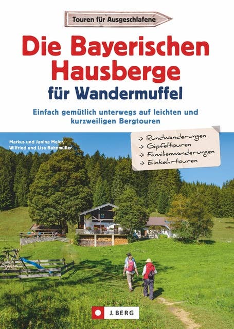 Die Bayerischen Hausberge für Wandermuffel: Einfach gemütlich unterwegs auf leichten und kurzweiligen Bergtouren - Entspannt über die Bayerischen Hausberge in 30 Halbtagestouren