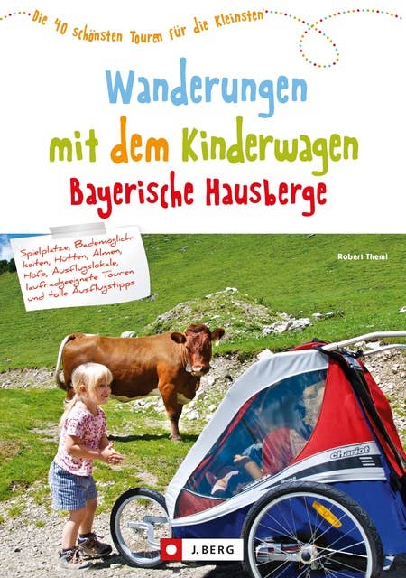 Wanderungen mit dem Kinderwagen Bayerische Hausberge: Ein Wanderführer mit den schönsten Familienwanderungen mit Kinderwagen – in den Bayerischen Hausbergen