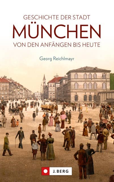 Die Geschichte der Stadt München: Von den Anfängen bis heute